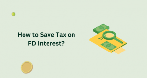 How to Save Tax on FD Interest